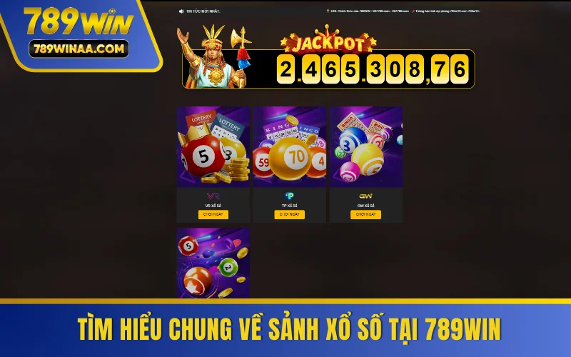 Tìm hiểu chung về sảnh xổ số tại 789WIN